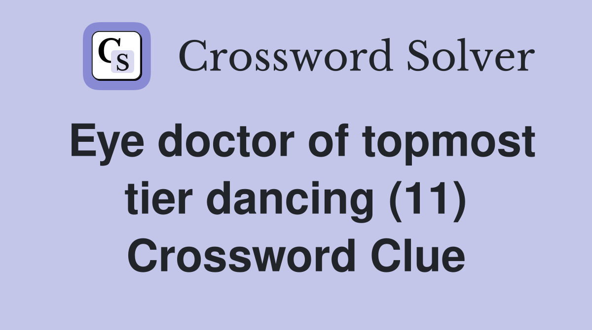 Eye doctor of topmost tier dancing (11) Crossword Clue