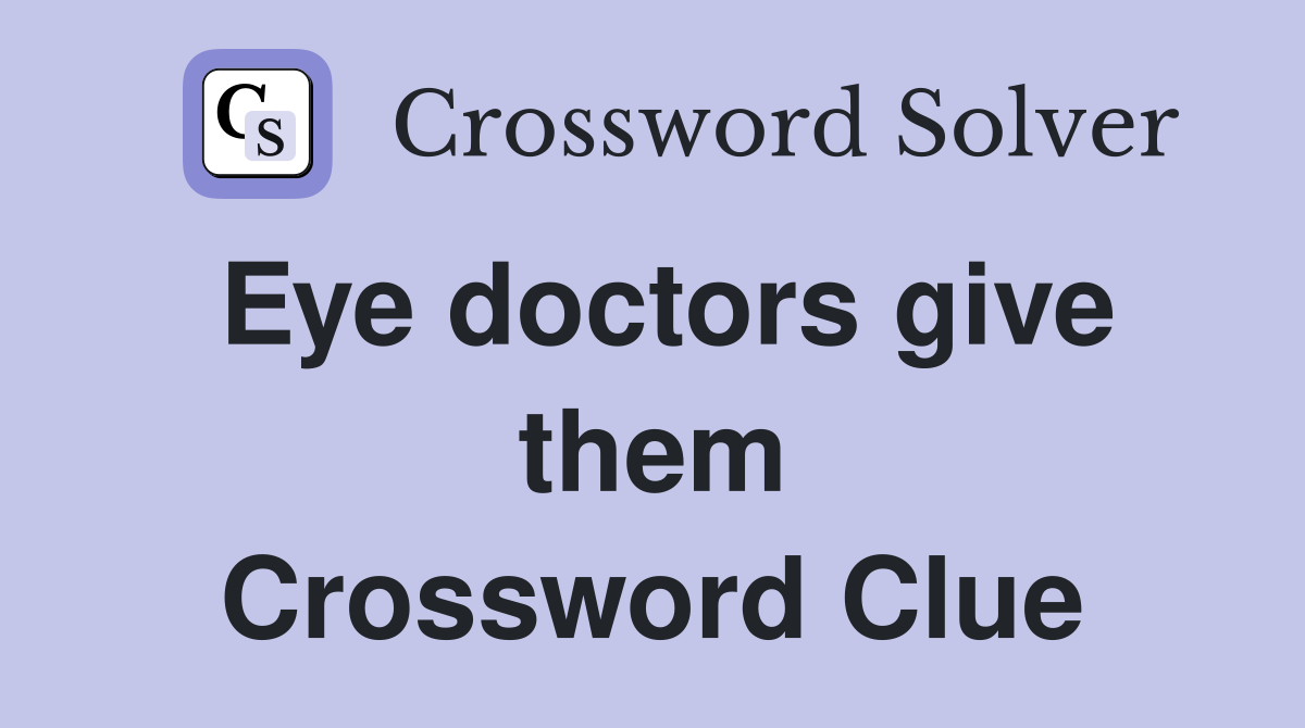 Eye doctors give them Crossword Clue