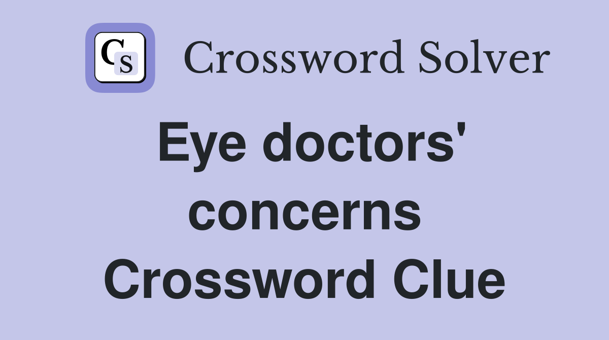Eye doctors' concerns Crossword Clue