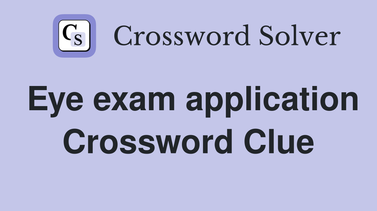 Eye exam application Crossword Clue
