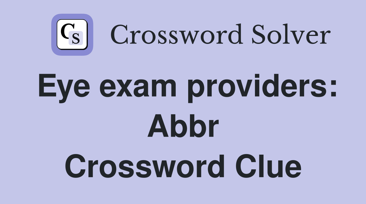 Eye exam providers: Abbr Crossword Clue