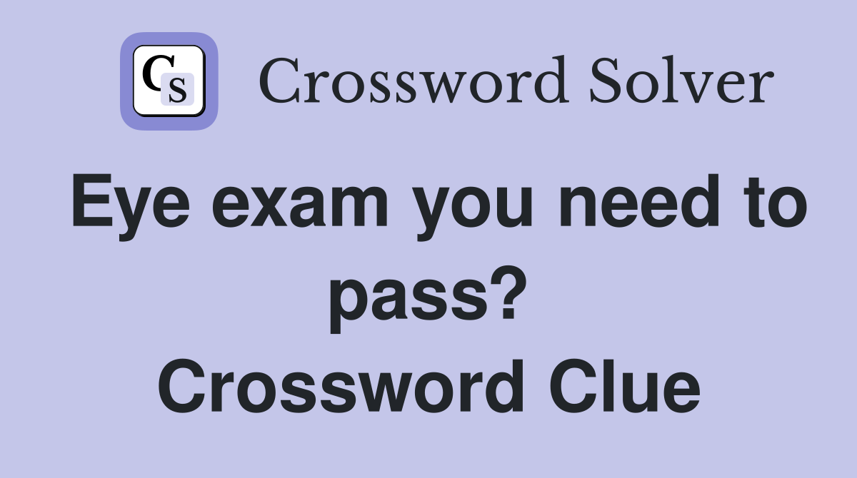 Eye exam you need to pass? Crossword Clue