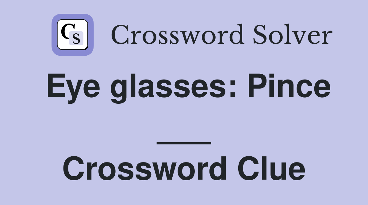Eye glasses: Pince ___ Crossword Clue