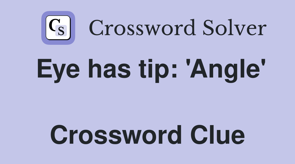 Eye has tip: 'Angle'  Crossword Clue