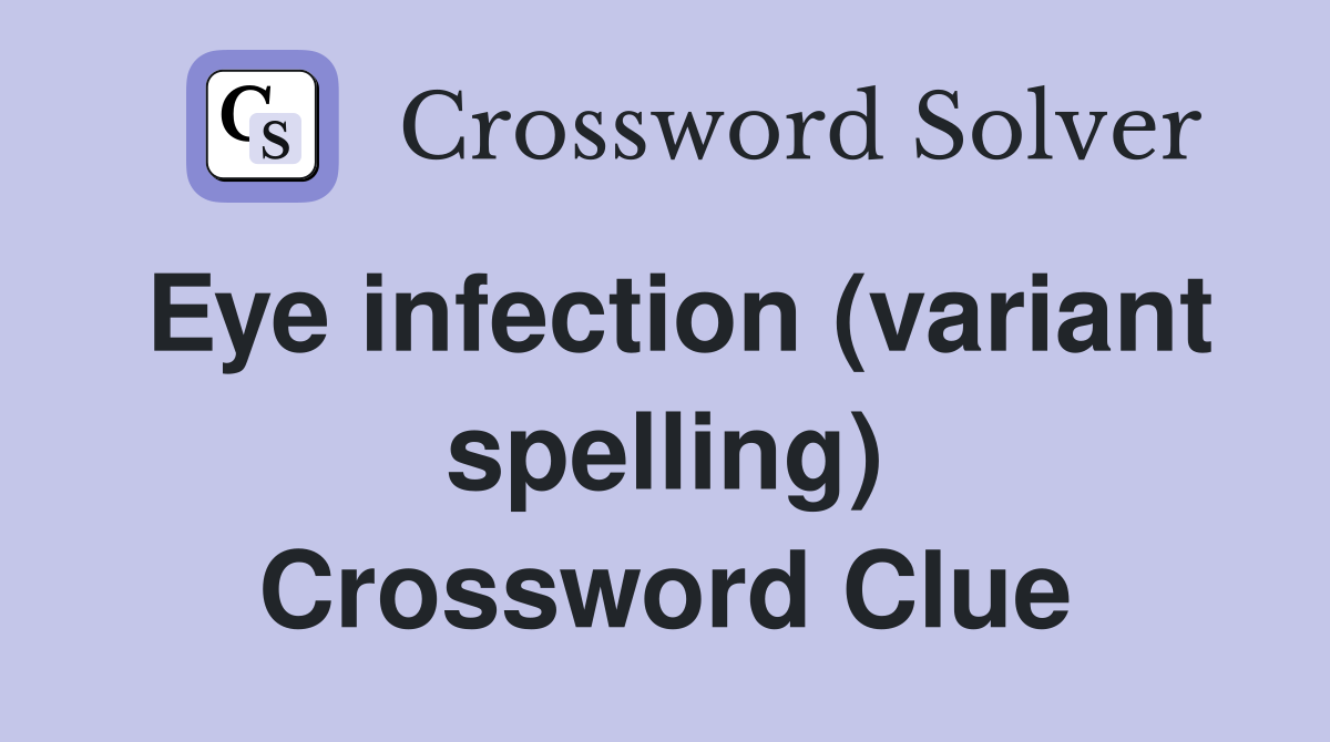 Eye infection (variant spelling) Crossword Clue