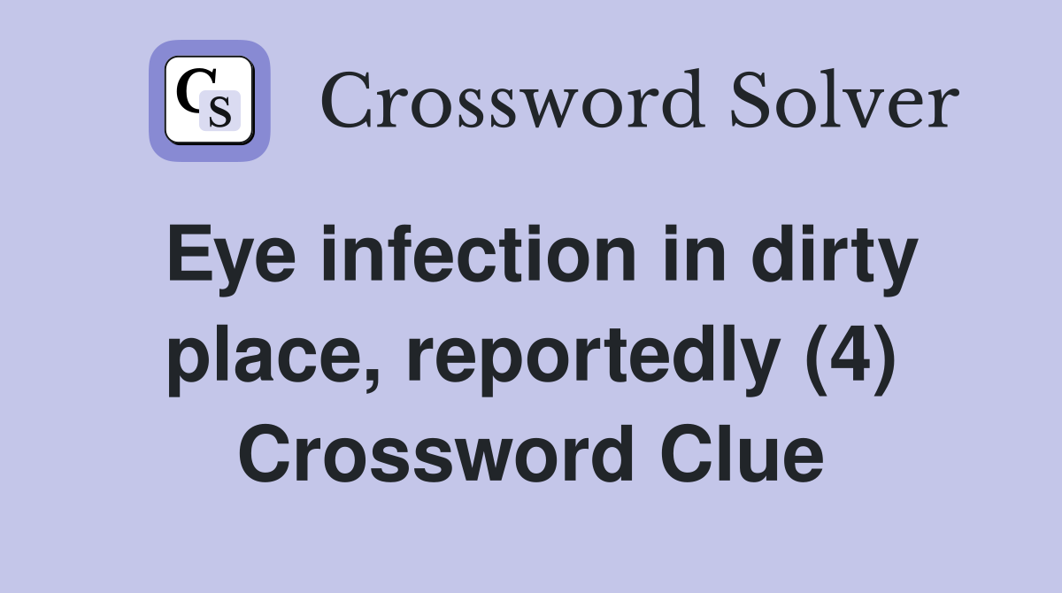 Eye infection in dirty place, reportedly (4) Crossword Clue