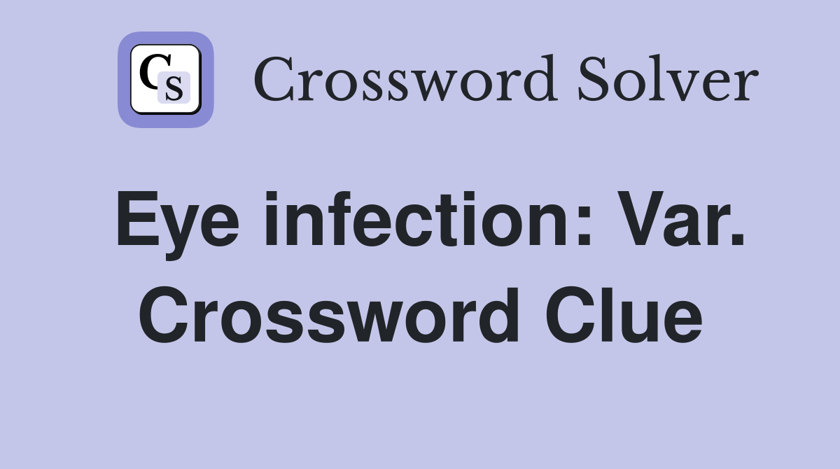 Eye infection: Var. Crossword Clue