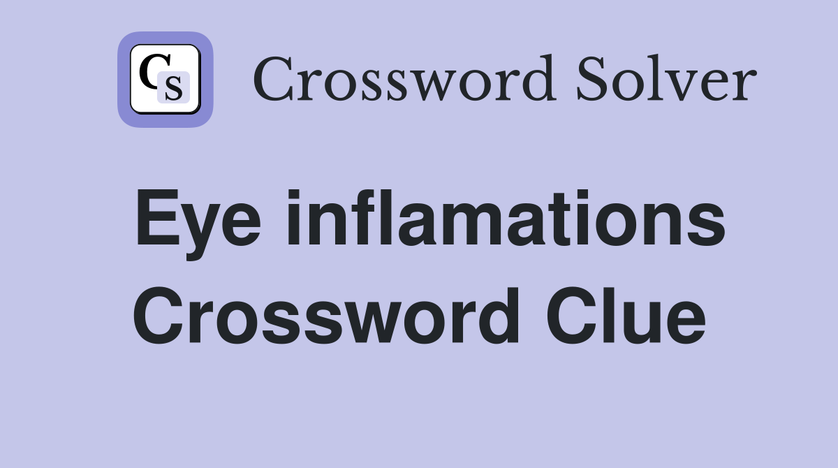 Eye inflamations Crossword Clue