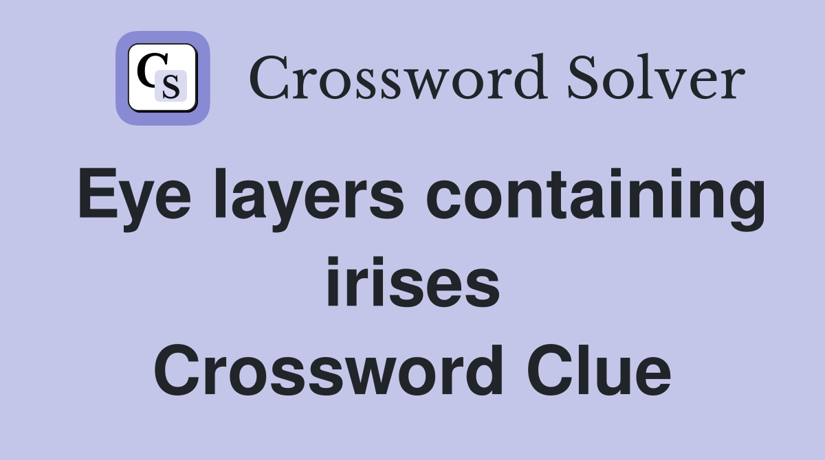 Eye layers containing irises Crossword Clue