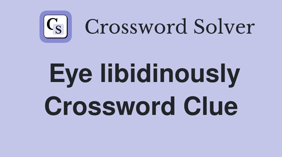 Eye libidinously Crossword Clue