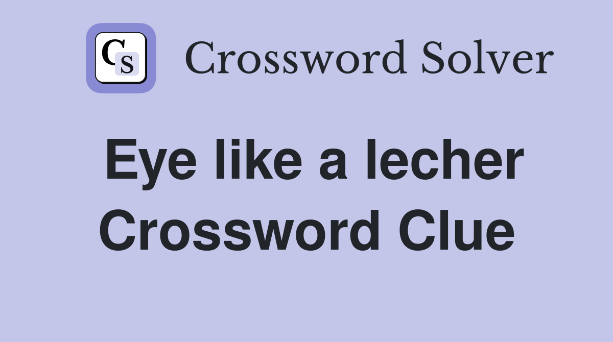 Eye like a lecher Crossword Clue