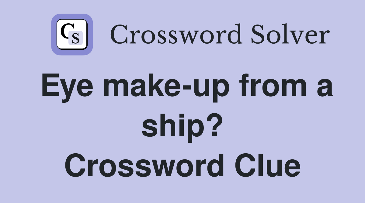 Eye make-up from a ship? Crossword Clue