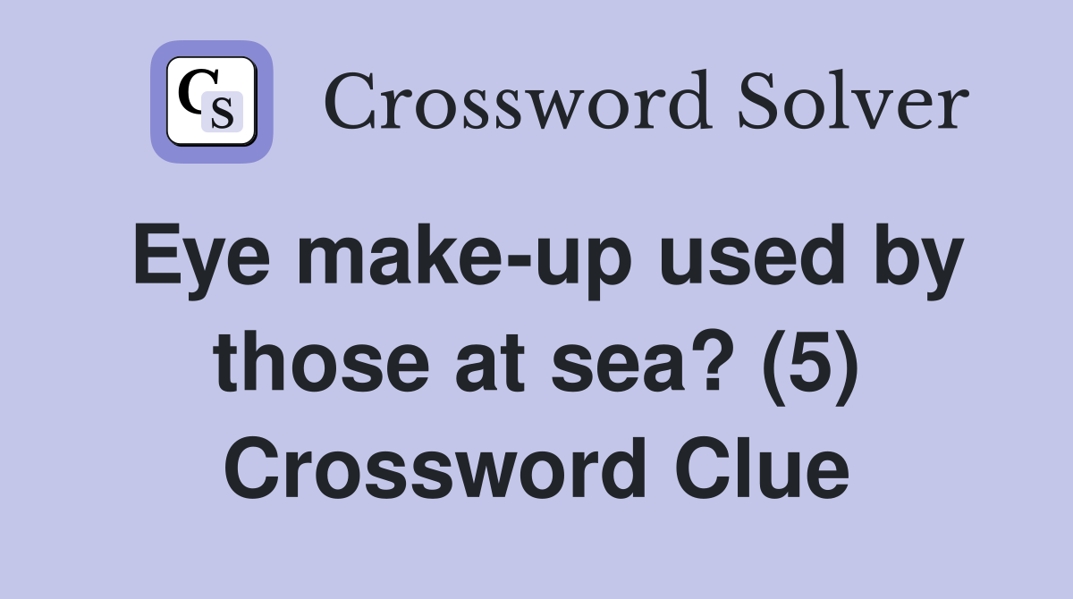 Eye make-up used by those at sea? (5) Crossword Clue
