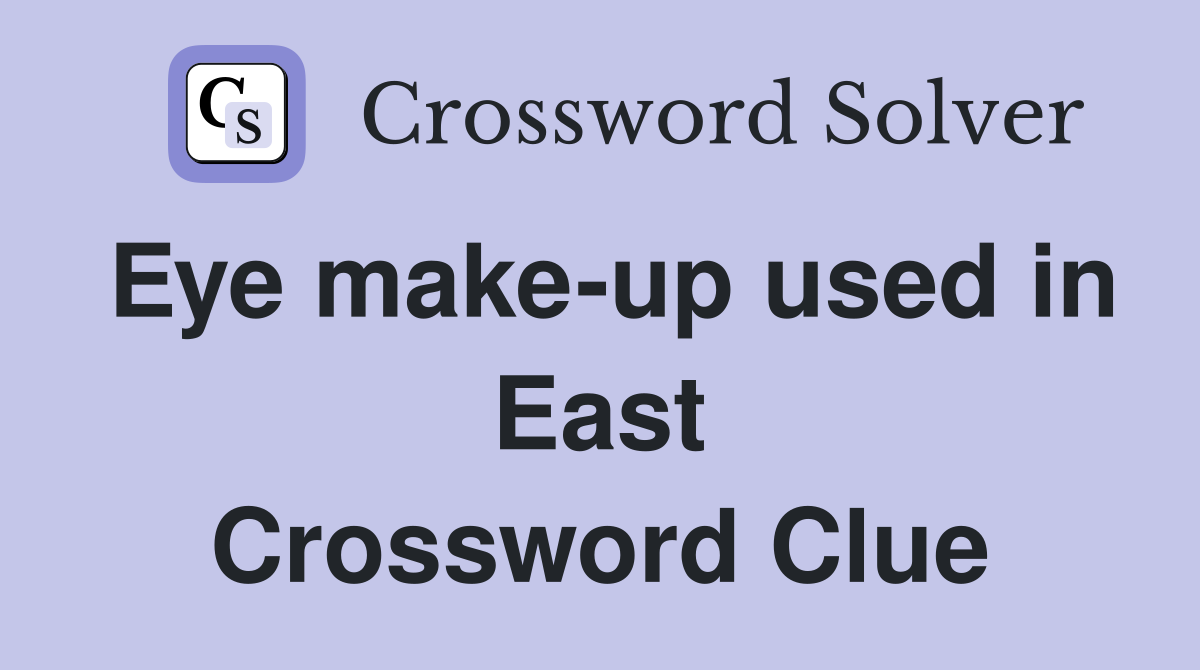 Eye make-up used in East Crossword Clue