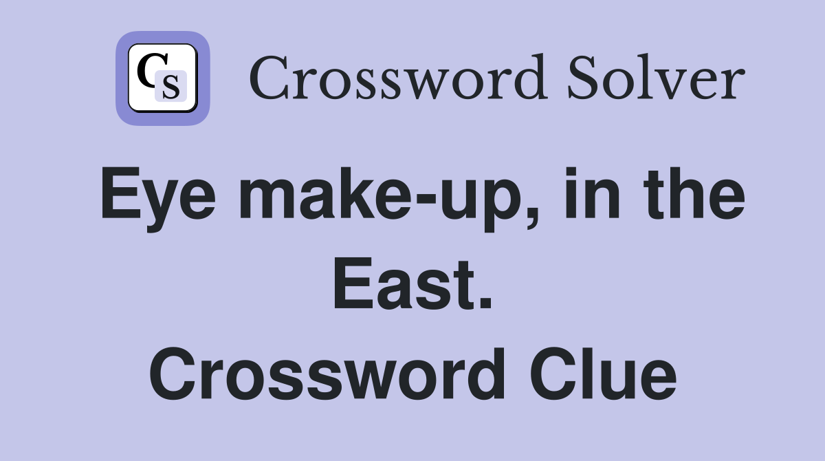 Eye make-up, in the East. Crossword Clue