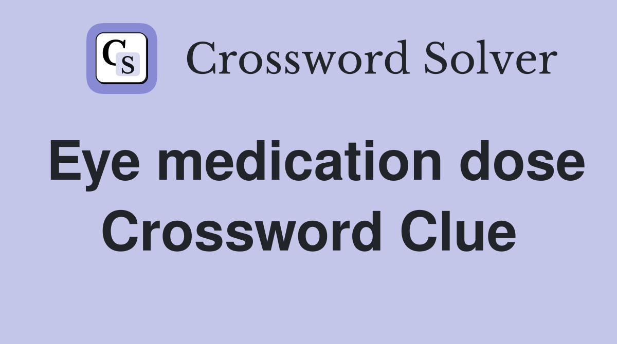 Eye medication dose Crossword Clue