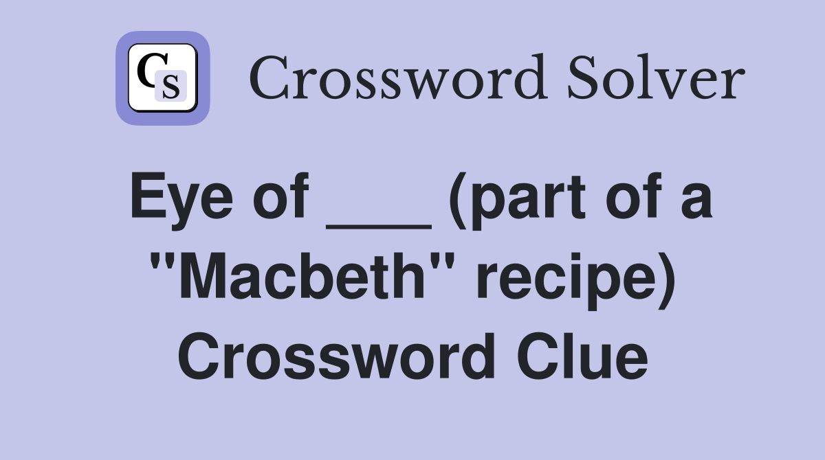 Eye of ___ (part of a "Macbeth" recipe) Crossword Clue