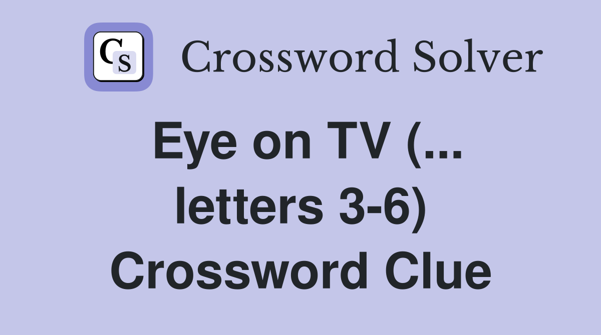 Eye on TV (... letters 3-6) Crossword Clue