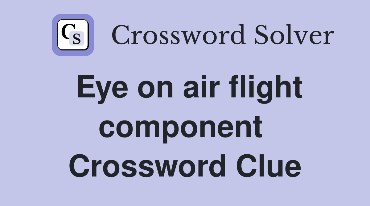 Eye on air flight component  Crossword Clue