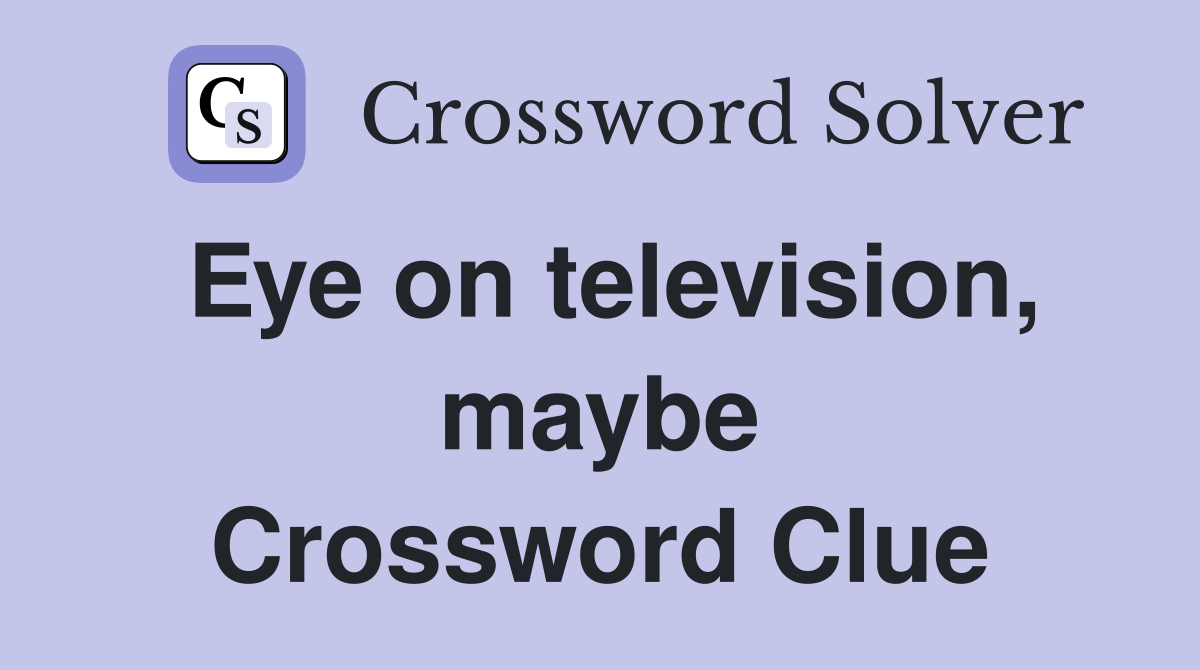 Eye on television, maybe Crossword Clue