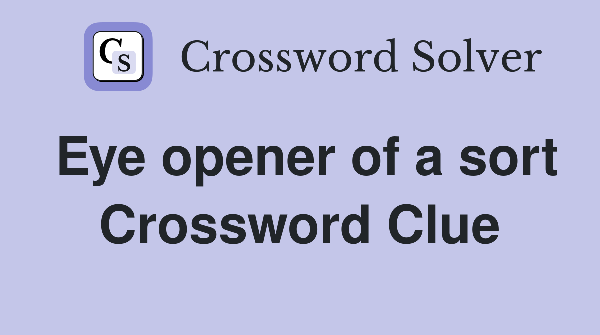 Eye opener of a sort Crossword Clue
