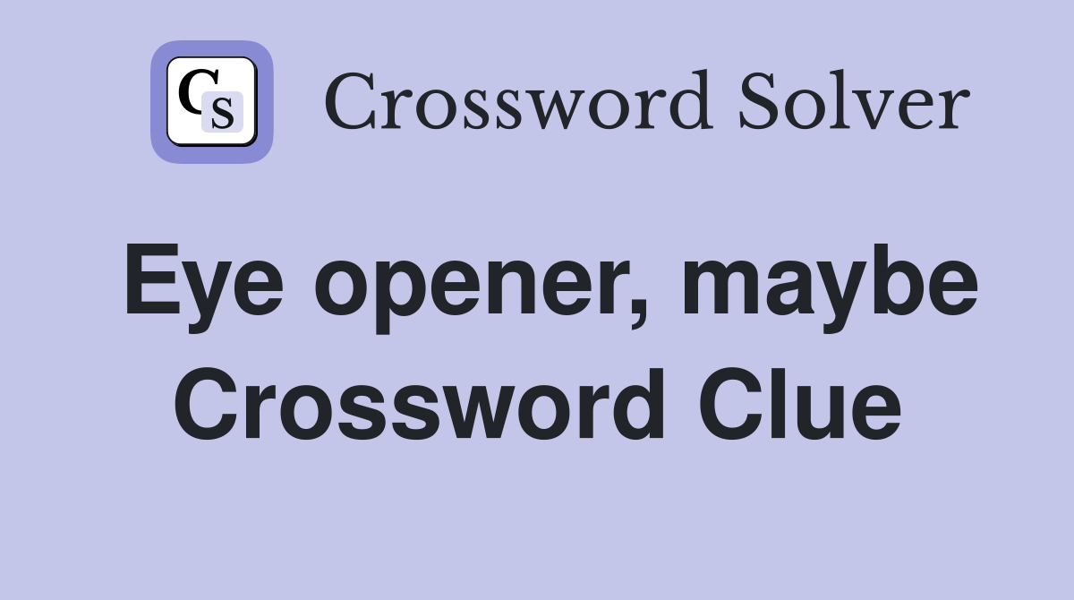 Eye opener, maybe Crossword Clue