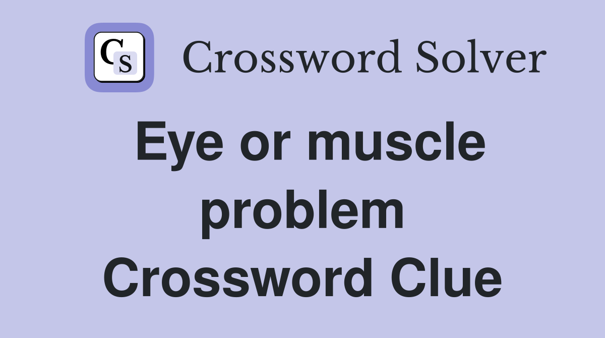 Eye or muscle problem Crossword Clue