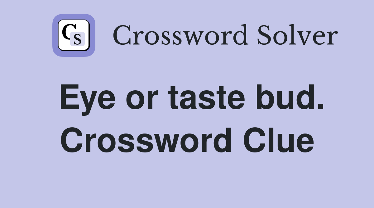 Eye or taste bud. Crossword Clue