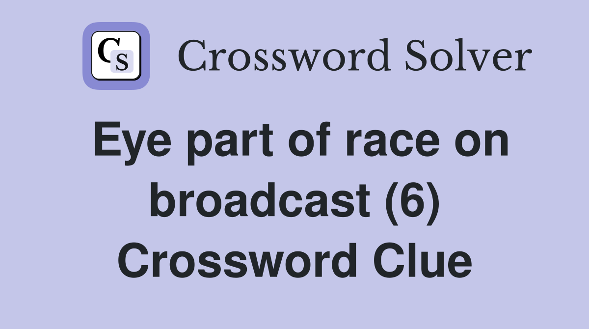Eye part of race on broadcast (6) Crossword Clue