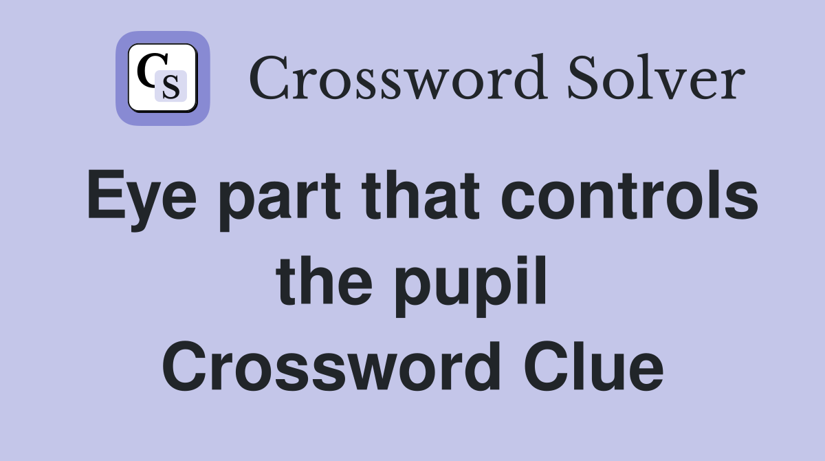 Eye part that controls the pupil Crossword Clue
