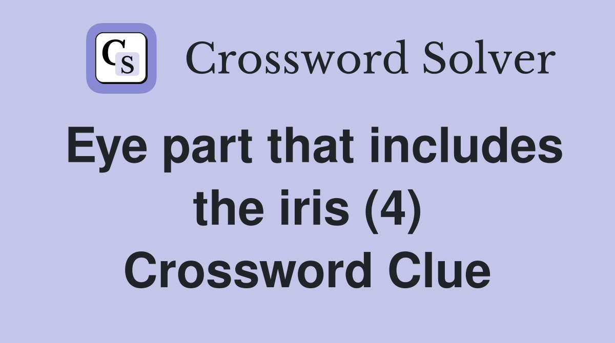 Eye part that includes the iris (4) Crossword Clue