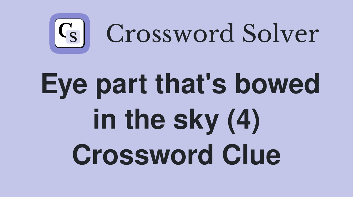 Eye part that's bowed in the sky (4) Crossword Clue