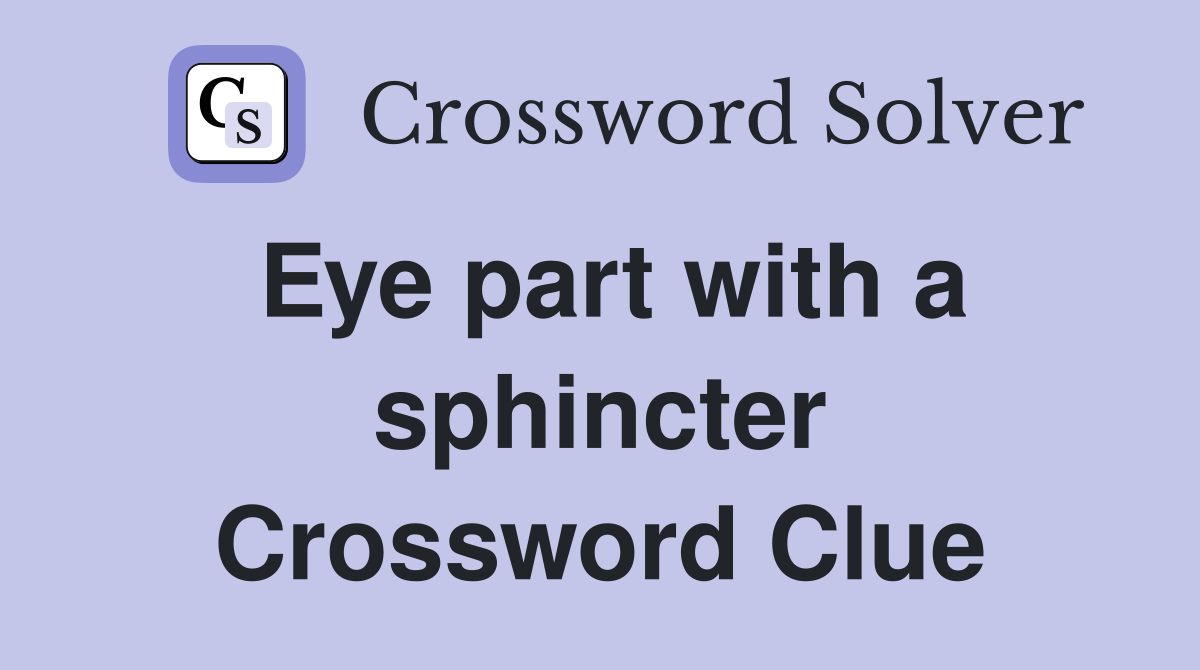 Eye part with a sphincter Crossword Clue