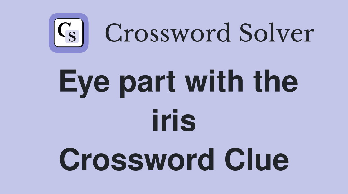 Eye part with the iris Crossword Clue