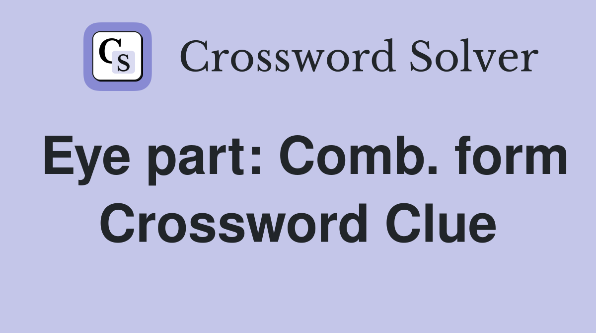 Eye part: Comb. form Crossword Clue