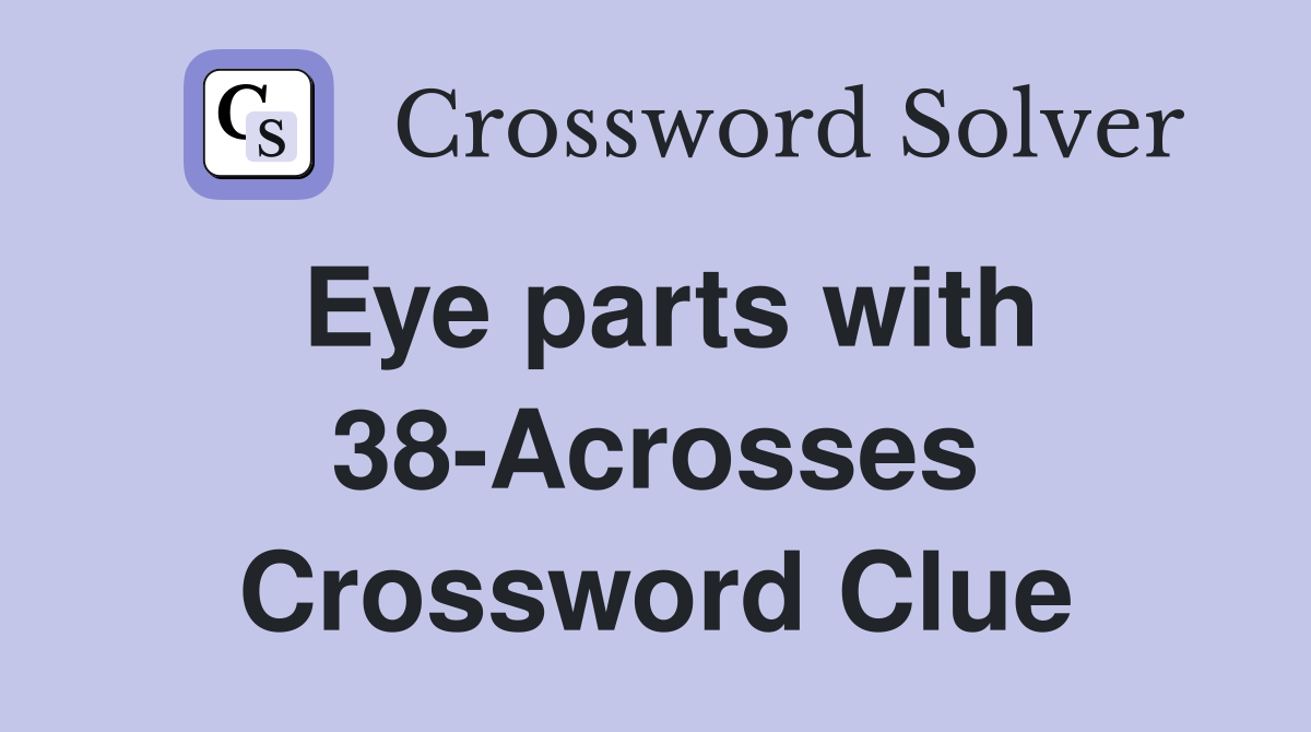 Eye parts with 38-Acrosses Crossword Clue
