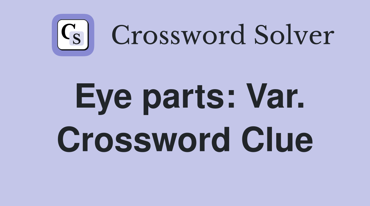 Eye parts: Var. Crossword Clue