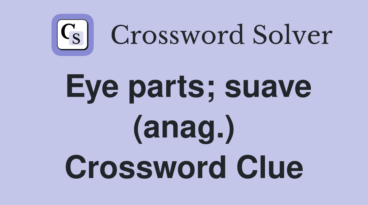 Eye parts; suave (anag.) Crossword Clue