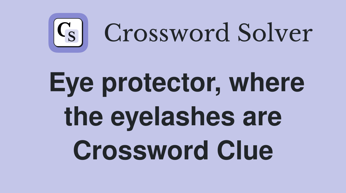 Eye protector, where the eyelashes are Crossword Clue