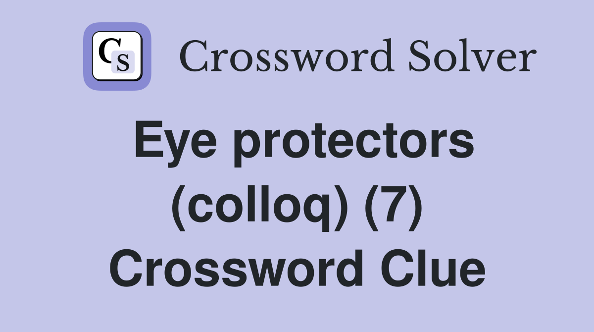 Eye protectors (colloq) (7) Crossword Clue