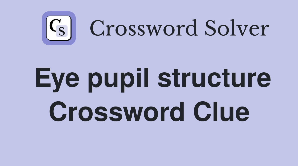 Eye pupil structure Crossword Clue