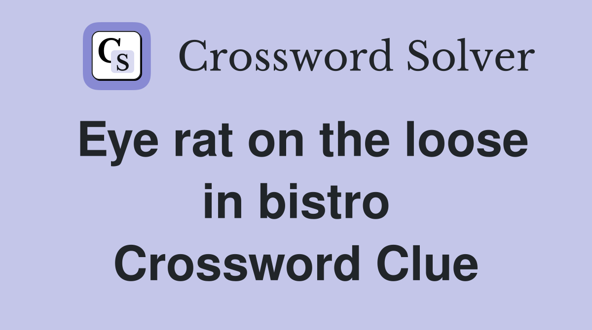 Eye rat on the loose in bistro Crossword Clue