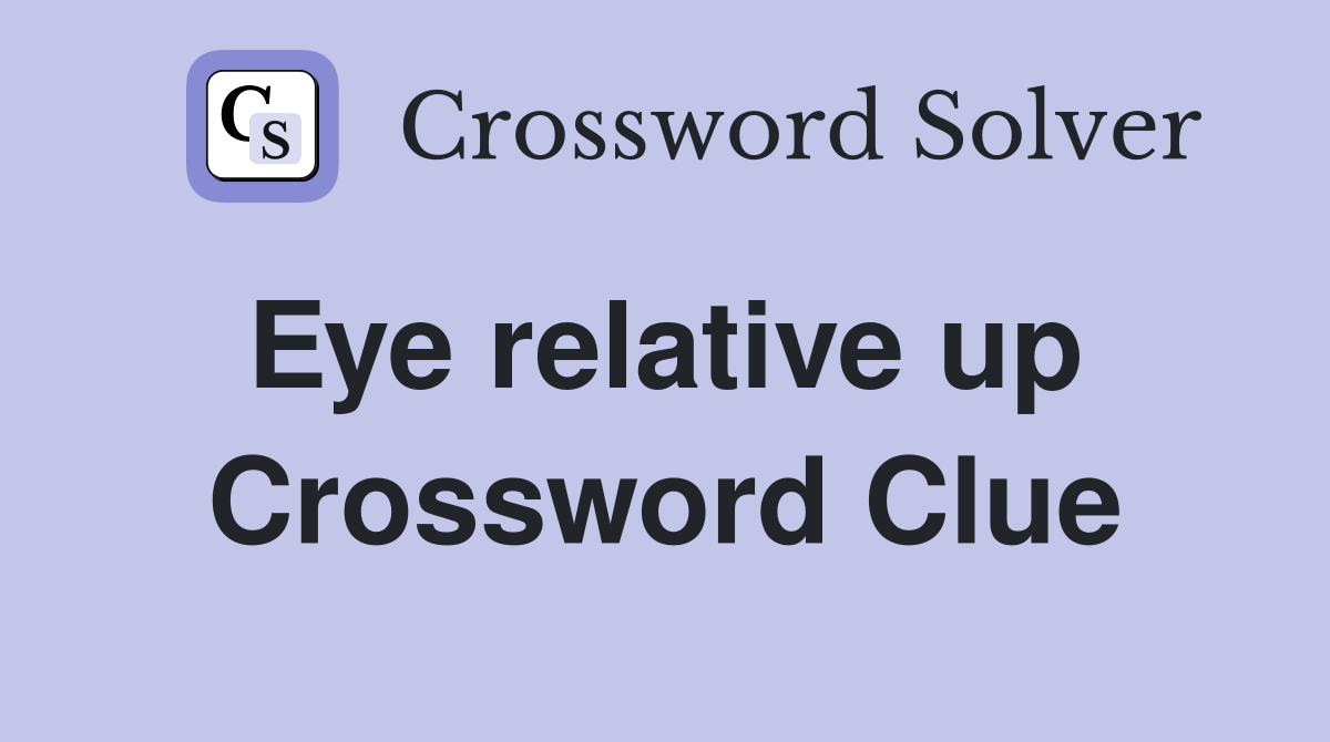 Eye relative up  Crossword Clue