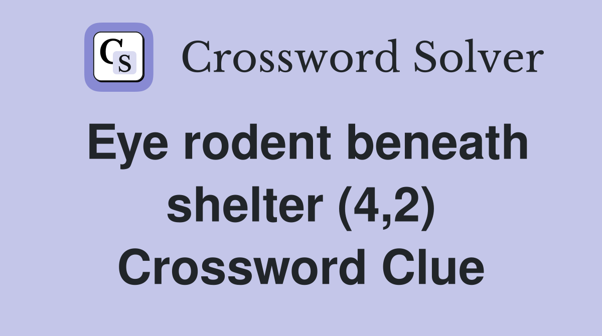 Eye rodent beneath shelter (4,2) Crossword Clue