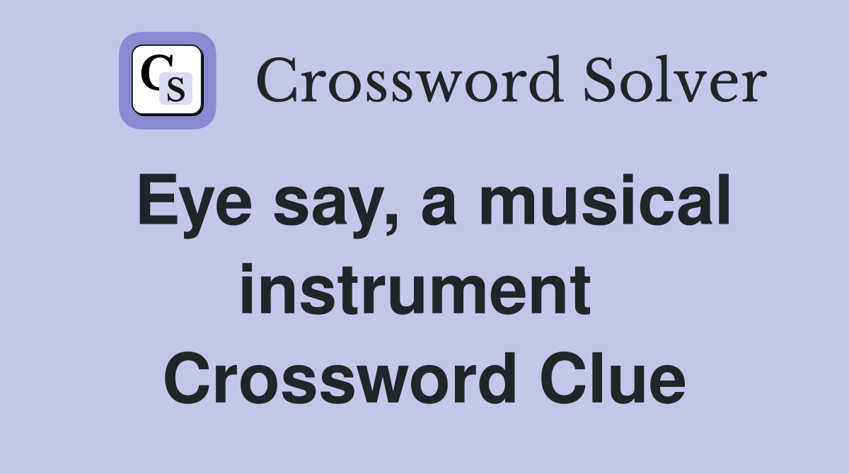 Eye say, a musical instrument  Crossword Clue