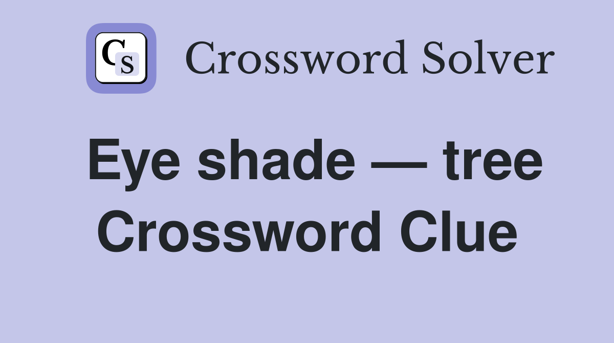 Eye shade — tree Crossword Clue