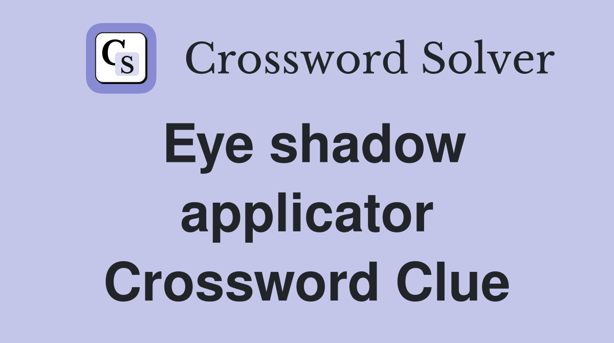 Eye shadow applicator Crossword Clue