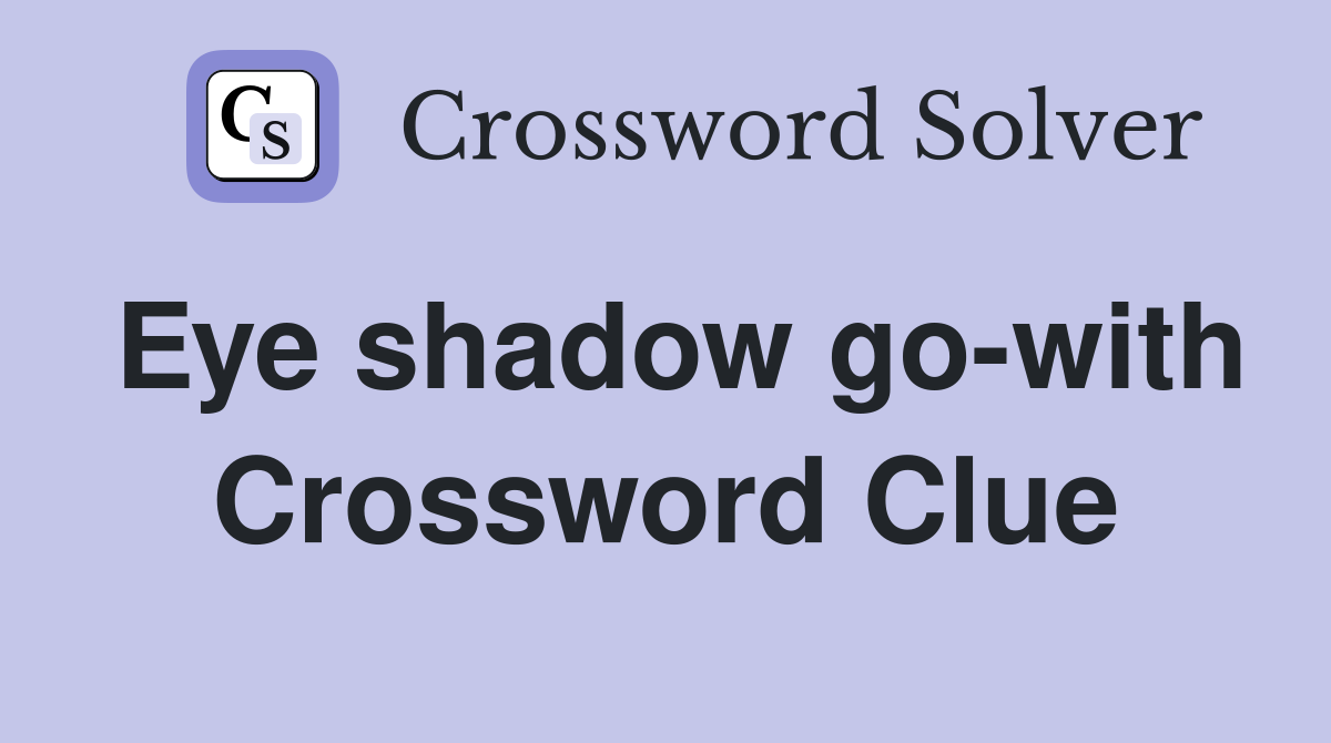 Eye shadow go-with Crossword Clue