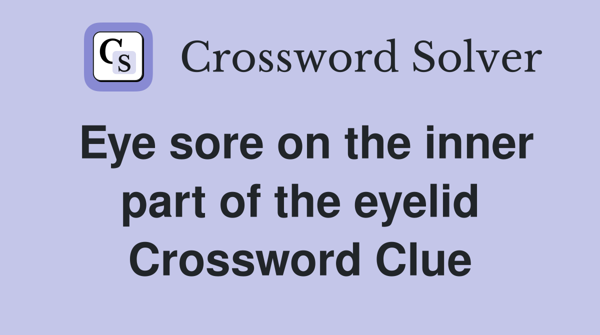Eye sore on the inner part of the eyelid Crossword Clue