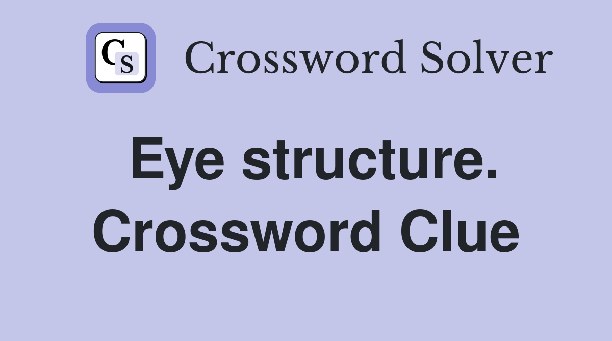 Eye structure. Crossword Clue